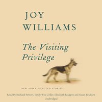 The Visiting Privilege: New and Collected Stories - Joy Williams