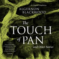 The Touch of Pan & Other Stories: An Original Compilation - Algernon Blackwood