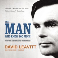 The Man Who Knew Too Much: Alan Turing and the Invention of the Computer - David Leavitt