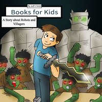 Books for Kids: A Story about Robots and Villagers - Jeff Child