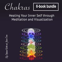 Chakras: Healing Your Inner Self through Meditation and Visualization - Stephanie White, Jessica Evans