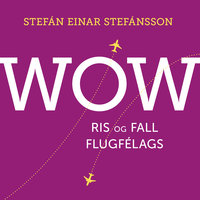 WOW – ris og fall flugfélags - Stefán E. Stefánsson
