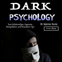 Dark Psychology: Toxic Relationships, Hypnosis, Manipulation, and Persuasion Tips - Norton Ravin