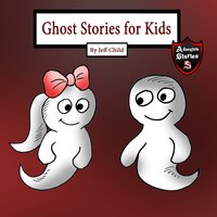 Ghost Stories for Kids: A Friendly Ghost in Tears (Adventure Stories for Kids) - Jeff Child