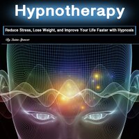 Hypnotherapy: Reduce Stress, Lose Weight, and Improve Your Life Faster with Hypnosis - Quinn Spencer