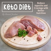 Keto Diet: Reduce Appetite and Cravings with Better Nutrition - Bernard Jacobson