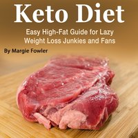 Keto Diet: Easy High-Fat Guide for Lazy Weight Loss Junkies and Fans - Margie Fowler