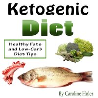 Ketogenic Diet: Healthy Fats and Low-Carb Diet Tips - Caroline Holer