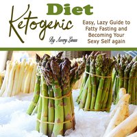 Ketogenic Diet: Easy, Lazy Guide to Fatty Fasting and Becoming Your Sexy Self Again - Avery Linus