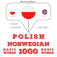 Polski - norweski: 1000 podstawowych słów: Słucham, powtarzam, mówię: kurs językowy - JM Gardner