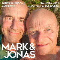 Mark & Jonas – Coronaspecial – Avsnitt 2 – Så nära men ändå så långt bort - Jonas Gardell, Mark Levengood