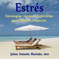 Estrés: Estrategias, técnicas y ejercicios para obtener relajación - Jaime Antonio Marizan