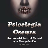 Psicología Oscura: Secretos del Control Mental y la Manipulación (Libro en Español - Spanish Book Version) (Spanish Edition) - Norton Ravin