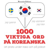 1000 viktiga ord på koreanska: Jeg lytter, jeg gentager, jeg taler: sprogmetode - JM Gardner