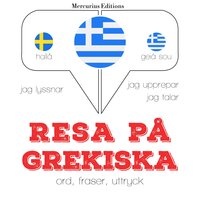 Resa på grekiska: Jeg lytter, jeg gentager, jeg taler: sprogmetode - JM Gardner