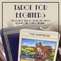 Tarot for Beginners, The Easiest Way to Learn the Tarot Reading and Cards Meaning - Julia Blanchard