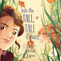 Into the Tall, Tall Grass - Loriel Ryon