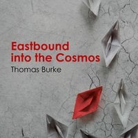 Eastbound into the Cosmos - Thomas Burke