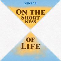 On the Shortness of Life - Seneca