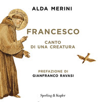 Francesco - canto di una creatura - Alda Merini