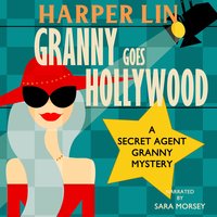 Granny Goes Hollywood: Book 5 of the Secret Agent Granny Mysteries - Harper Lin