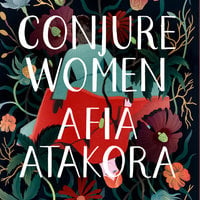 Conjure Women - Afia Atakora