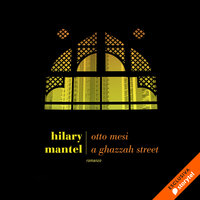 Otto mesi a Ghazzah Street - Hilary Mantel
