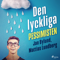 Den lyckliga pessimisten - Jan Bylund, Mattias Lundberg