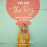 You Are the Key: Turning Imperfections into Purpose - Caitlin Crosby