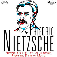Nietzsche’s The Birth of Tragedy: From the Spirit of Music - Friedrich Nietzsche