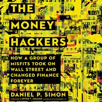 The Money Hackers: How a Group of Misfits Took on Wall Street and Changed Finance Forever - Daniel P. Simon