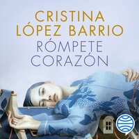 Rómpete, corazón - Cristina López Barrio