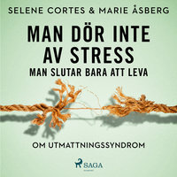 Man dör inte av stress: man slutar bara att leva - om utmattningssyndrom - Marie Åsberg, Selene Cortes