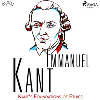 Kant’s Foundations of Ethics - Immanuel Kant