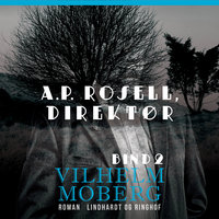 A.P. Rosell, direktør - Bind 2 - Vilhelm Moberg