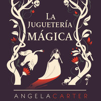 La juguetería mágica - Angela Carter