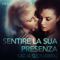 Sentire la sua presenza - Breve racconto erotico - Katja Slonawski