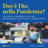 Dov'é Dio nella Pandemia?: Trovare la speranza e la pace in un mondo colpito dal coronavirus - John C. Lennox