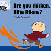Are you chicken, Alfie Atkins? - Gunilla Bergström