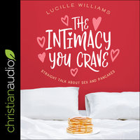 The Intimacy You Crave: Straight Talk about Sex and Pancakes - Lucille Williams