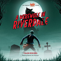 A Werewolf in Riverdale (Archie Horror, Book 1) (Digital Audio Download Edition) - Caleb Roehrig