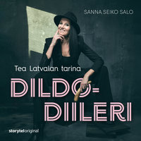 Dildodiileri – Tea Latvalan tarina - Sanna Seiko Salo