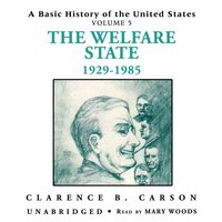 A Basic History of the United States, Vol. 5: The Welfare State 1929-1985: The Welfare State, 1929–1985 - Clarence B. Carson