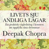 Livets sju andliga lagar : en praktisk vägledning i konsten att uppfylla drömmar - Deepak Chopra