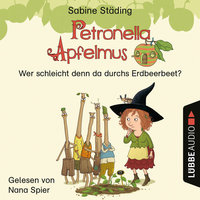 Petronella Apfelmus - Teil 2: Wer schleicht denn da durchs Erdbeerbeet - Sabine Städing
