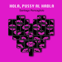 Hola, Pussy al habla - Santiago Roncagliolo