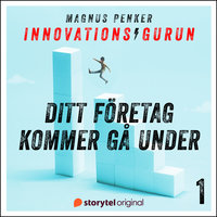 Innovationsgurun 1: Ditt företag kommer gå under - Magnus Penker