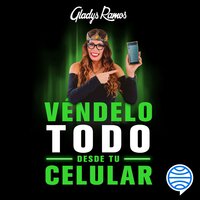 Véndelo todo desde tu celular - Gladys Ramos