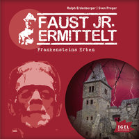 Faust jr. ermittelt: Frankensteins Erben: Folge 11 - Ralph Erdenberger, Sven Preger