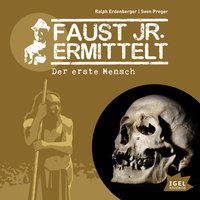Faust jr. ermittelt: Der erste Mensch: Folge 8 - Ralph Erdenberger, Sven Preger